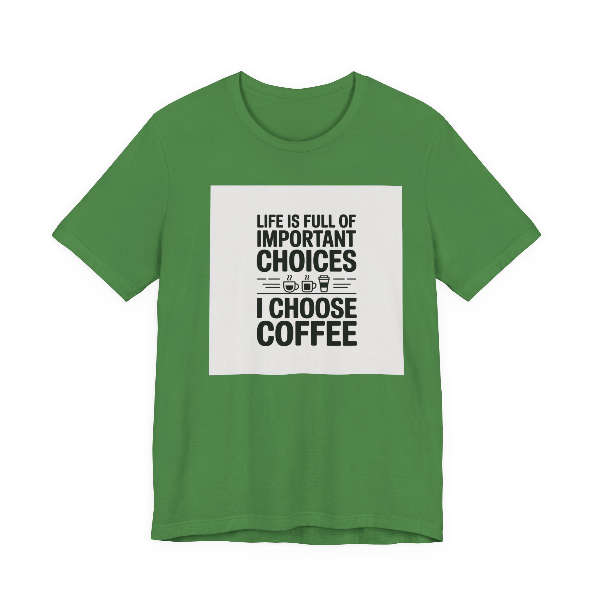 I Choose Coffee T-Shirt – Funny Coffee Lover Tee with "Life Is Full of Important Choices I Choose Coffee" Design