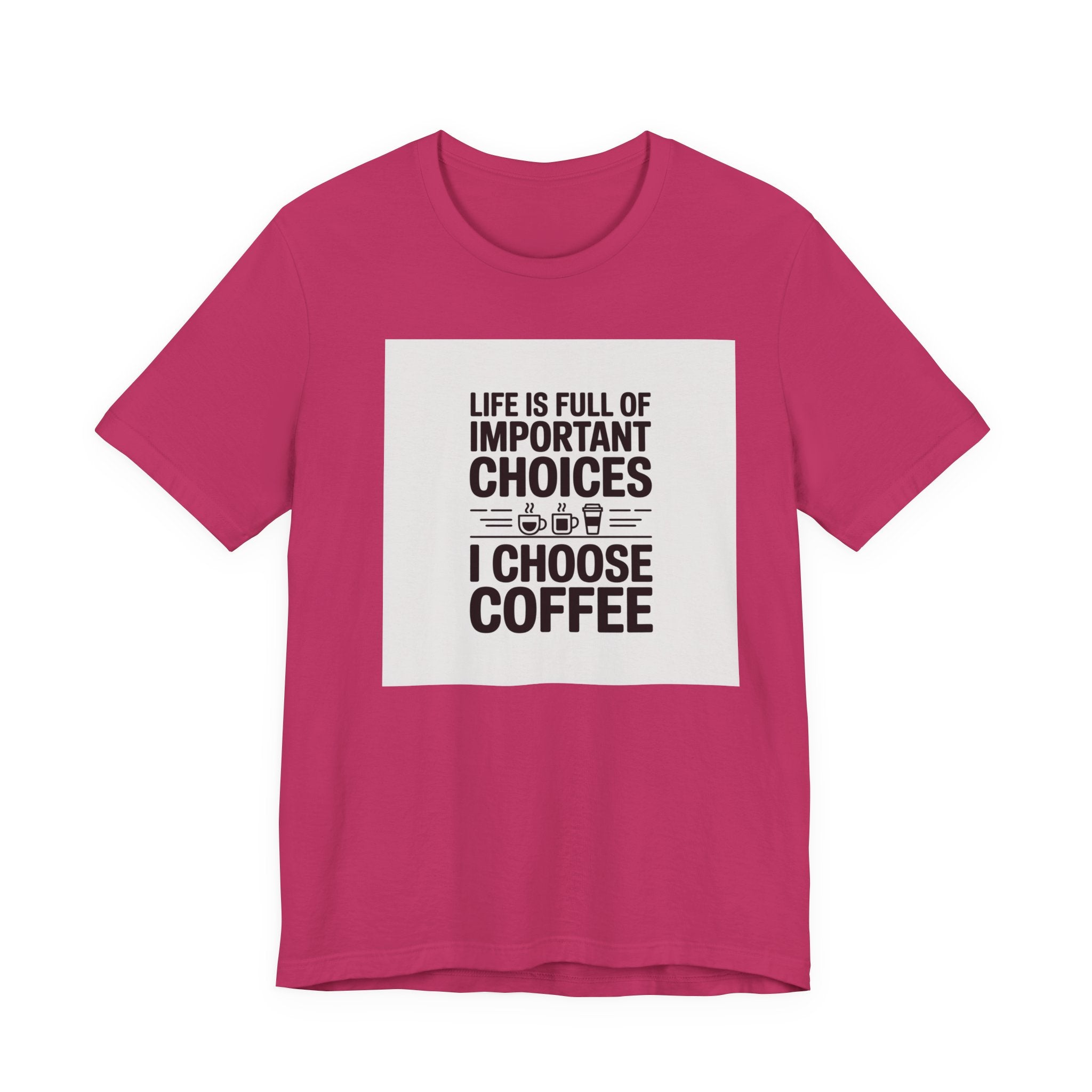 I Choose Coffee T-Shirt – Funny Coffee Lover Tee with "Life Is Full of Important Choices I Choose Coffee" Design