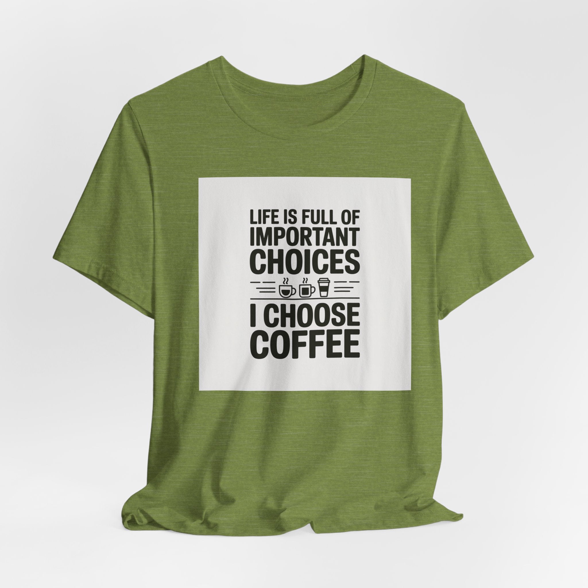 I Choose Coffee T-Shirt – Funny Coffee Lover Tee with "Life Is Full of Important Choices I Choose Coffee" Design