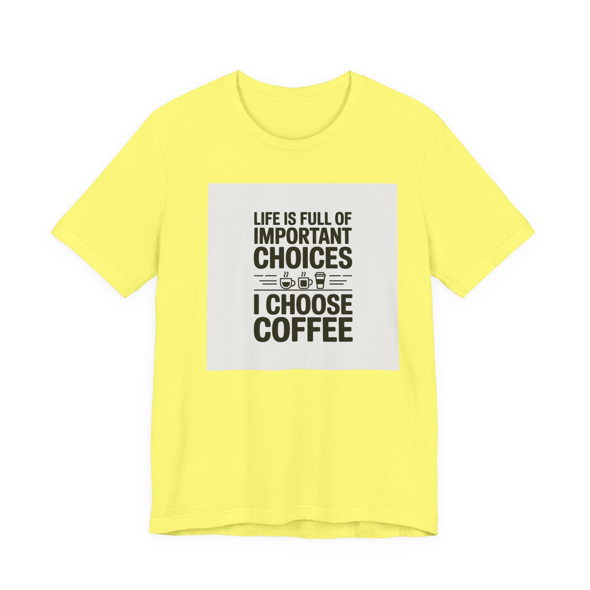 I Choose Coffee T-Shirt – Funny Coffee Lover Tee with "Life Is Full of Important Choices I Choose Coffee" Design