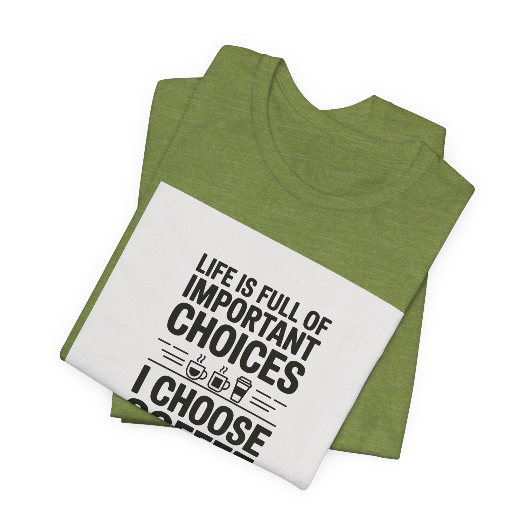 I Choose Coffee T-Shirt – Funny Coffee Lover Tee with "Life Is Full of Important Choices I Choose Coffee" Design