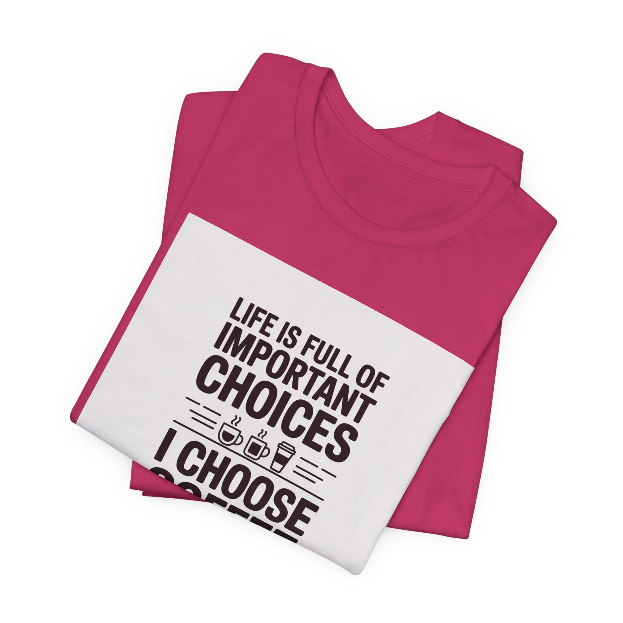 I Choose Coffee T-Shirt – Funny Coffee Lover Tee with "Life Is Full of Important Choices I Choose Coffee" Design