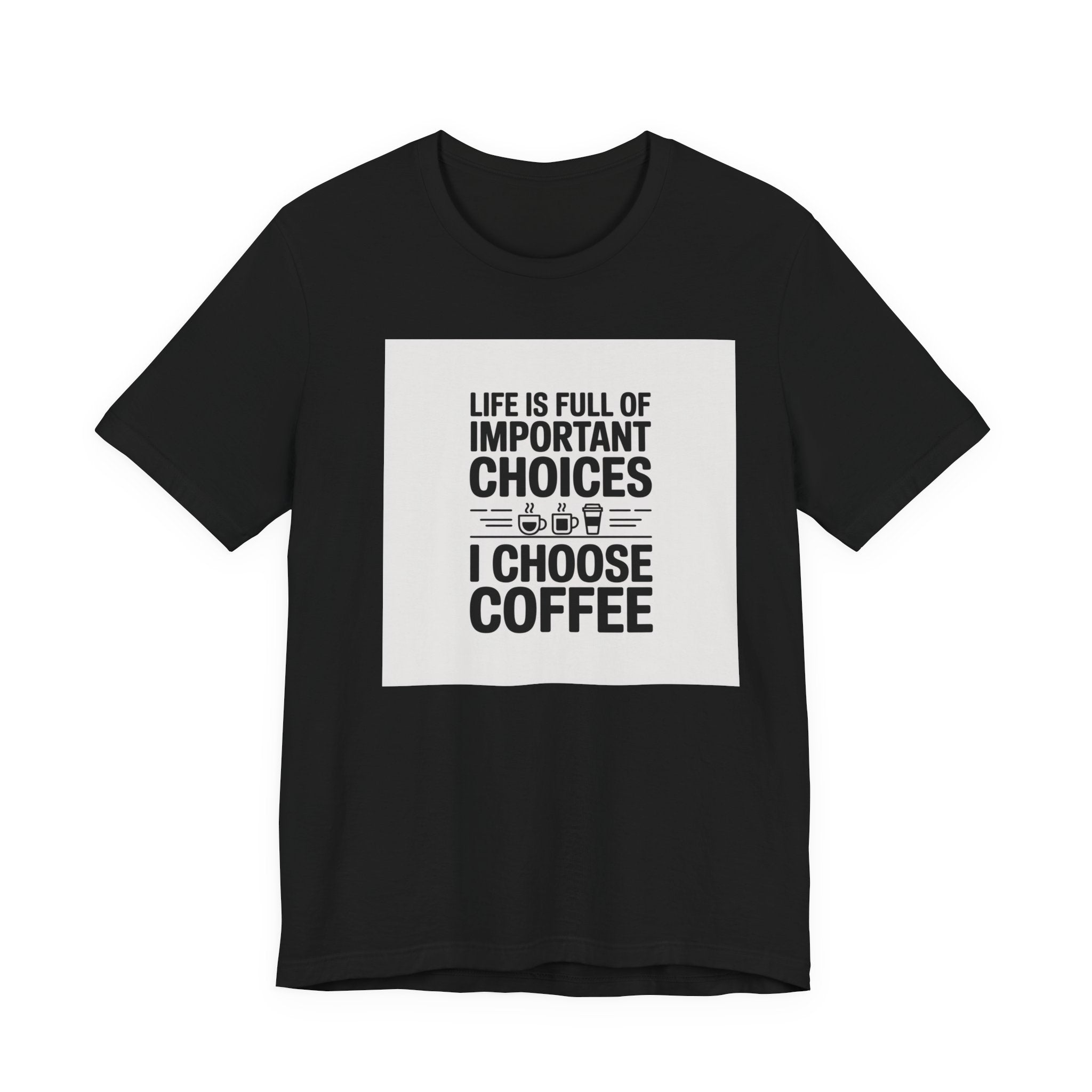 I Choose Coffee T-Shirt – Funny Coffee Lover Tee with "Life Is Full of Important Choices I Choose Coffee" Design