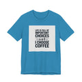 I Choose Coffee T-Shirt – Funny Coffee Lover Tee with "Life Is Full of Important Choices I Choose Coffee" Design